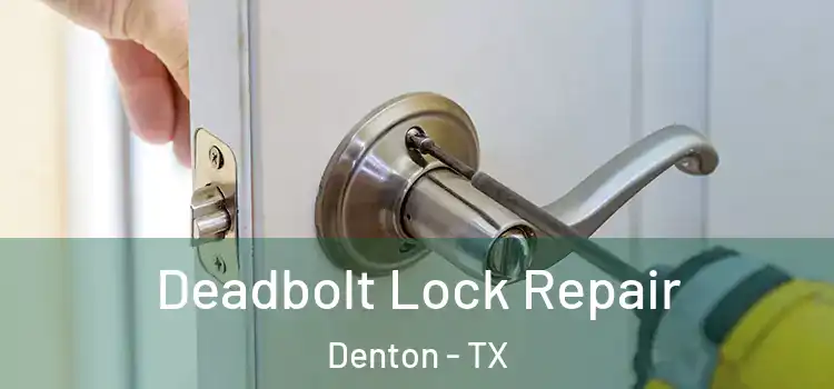  Deadbolt Lock Repair Denton - TX