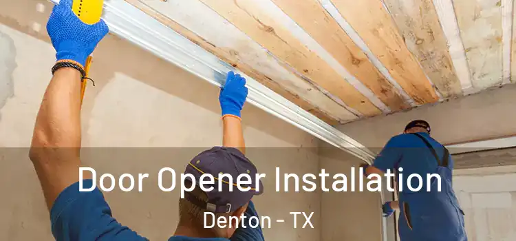  Door Opener Installation Denton - TX