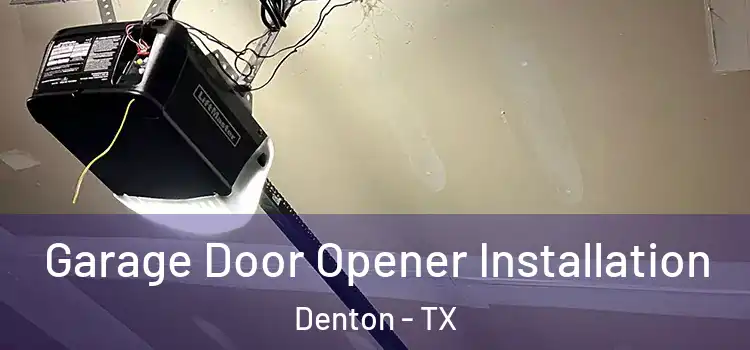  Garage Door Opener Installation Denton - TX