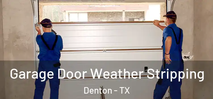  Garage Door Weather Stripping Denton - TX
