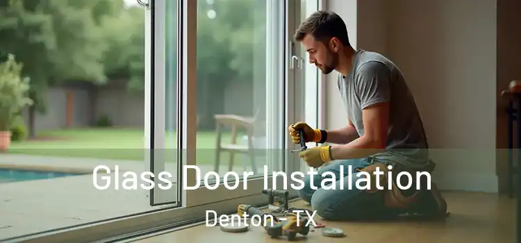  Glass Door Installation Denton - TX