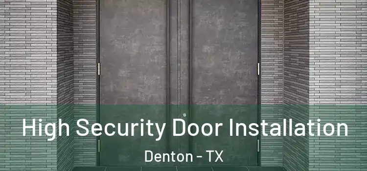 High Security Door Installation Denton - TX