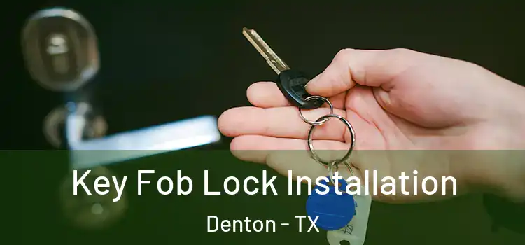  Key Fob Lock Installation Denton - TX